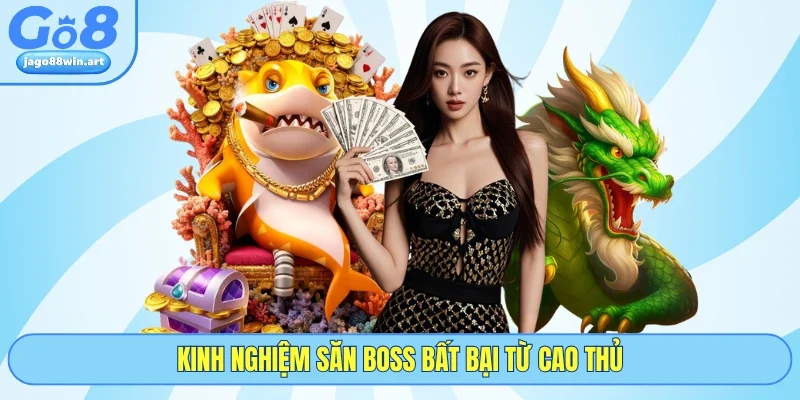 Kinh nghiệm săn boss bất bại từ cao thủ