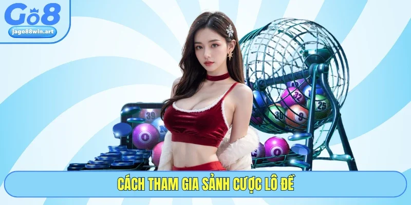 Cách Bắt Bạch Thủ Lô Chuẩn - Bí Quyết Săn Thưởng GO8 4 Cách tham gia sảnh cược lô đề
