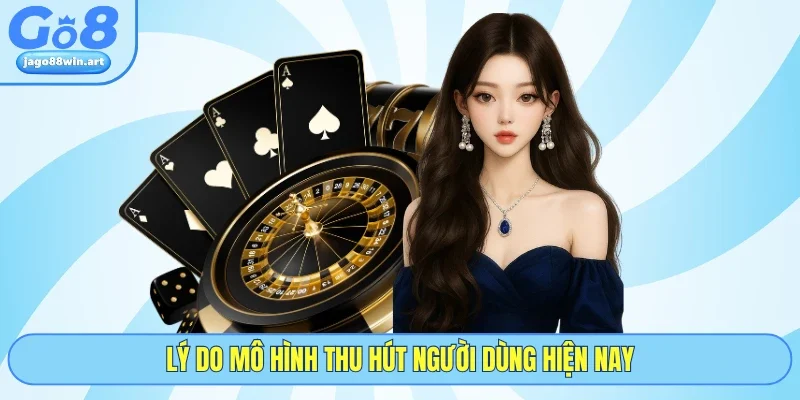 Đại Lý GO8 1 Lý do mô hình thu hút người dùng hiện nay