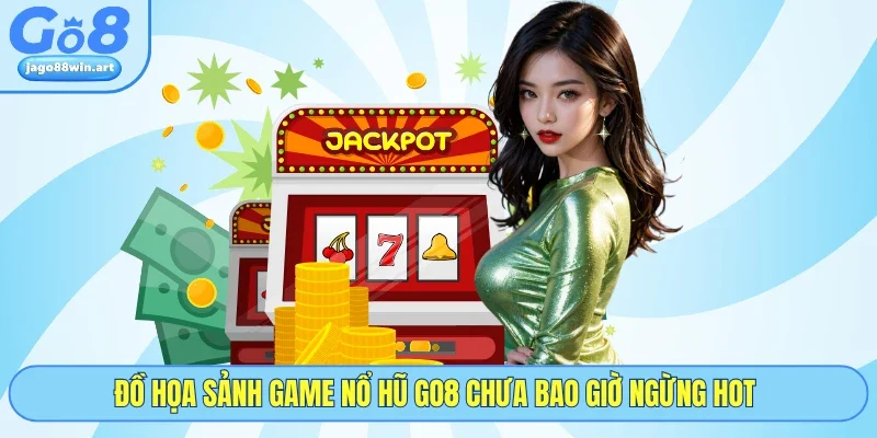 Đồ họa sảnh game nổ hũ GO8 chưa bao giờ ngừng hot 