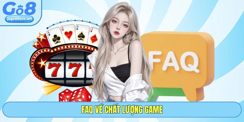 Giới Thiệu GO8 4 Faq về chất lượng game