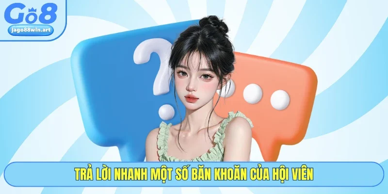 Go8 25 Trả lời nhanh một số băn khoăn của hội viên