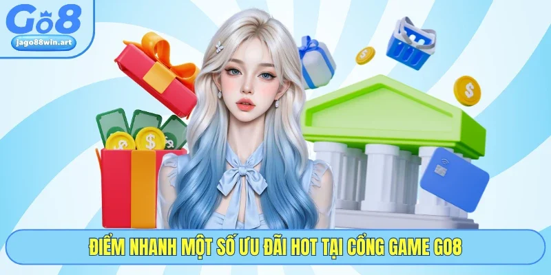 Go8 21 Điểm nhanh một số ưu đãi hot tại cổng game GO8