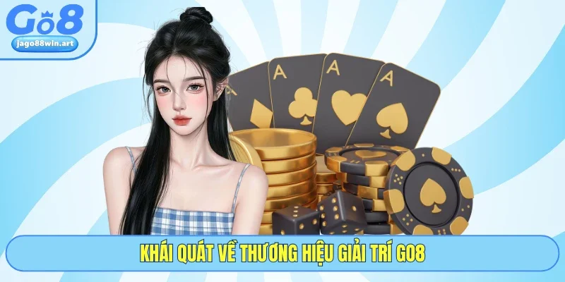 Go8 16 Khái quát về thương hiệu giải trí GO8