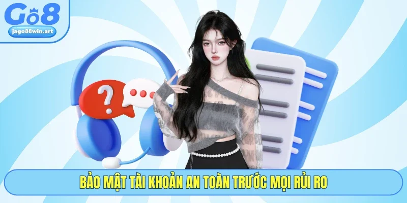 Bảo mật tài khoản an toàn trước mọi rủi ro