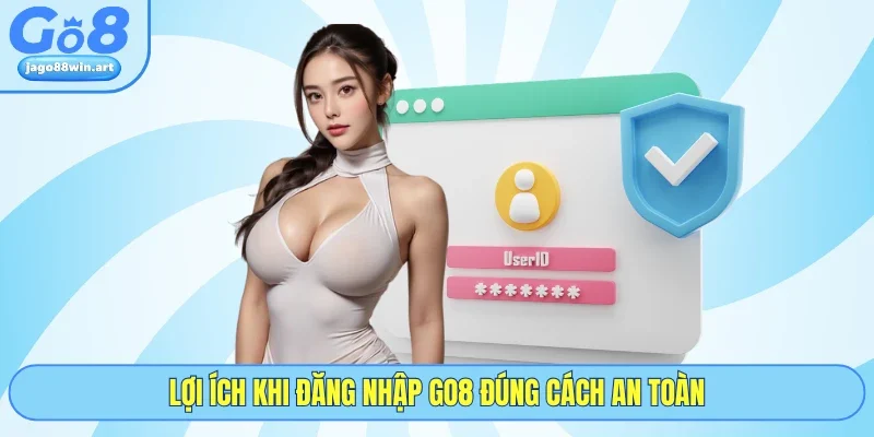 Đăng Nhập GO8 1 Lợi ích khi đăng nhập GO8 đúng cách an toàn