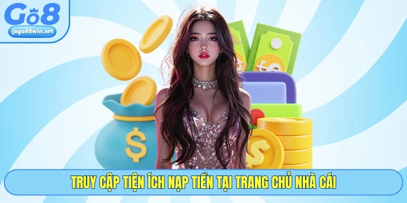 Nạp Tiền GO8 1 Truy cập tiện ích nạp tiền tại trang chủ nhà cái