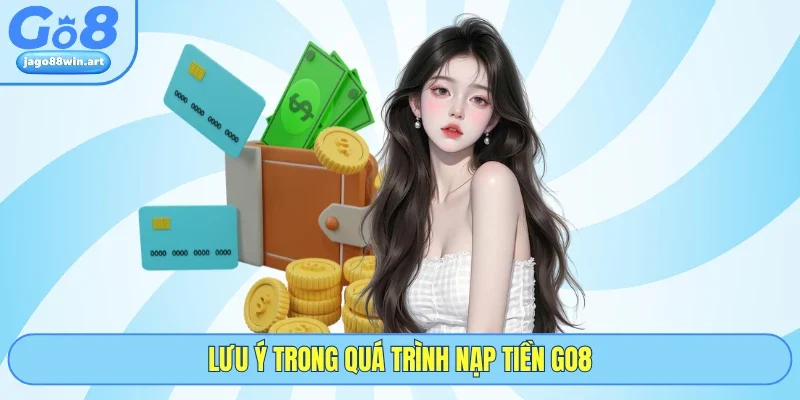 Nạp Tiền GO8 3 Lưu ý trong quá trình nạp tiền GO8