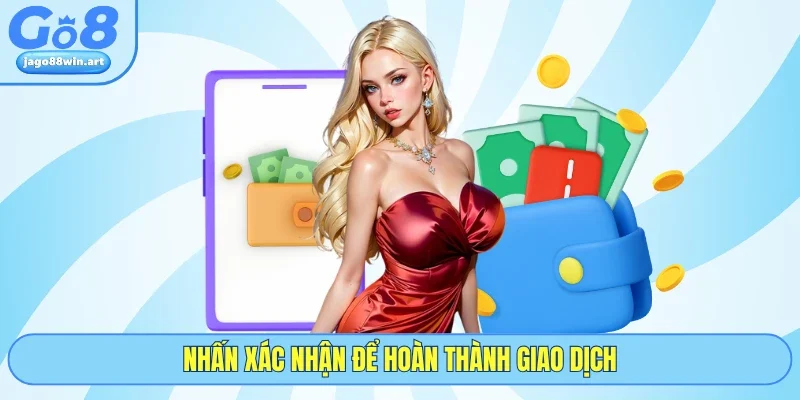 Nạp Tiền GO8 2 Nhấn xác nhận để hoàn thành giao dịch