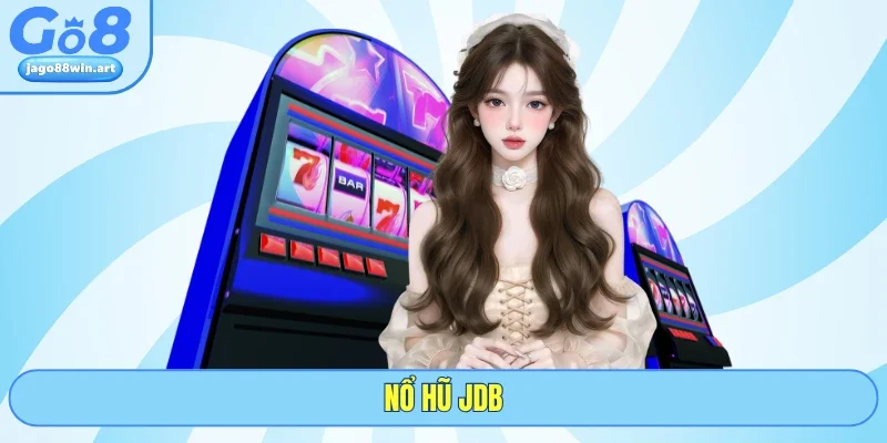 Nổ Hũ JDB - Quay Là Trúng Nhận Jackpot Hàng Tỷ Cùng GO8