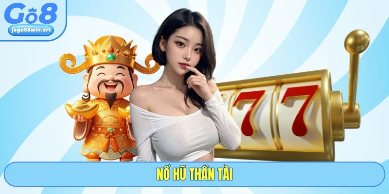 Nổ Hũ Thần Tài Và Lộ Trình Săn Jackpot Nghìn Tỷ Tại GO8
